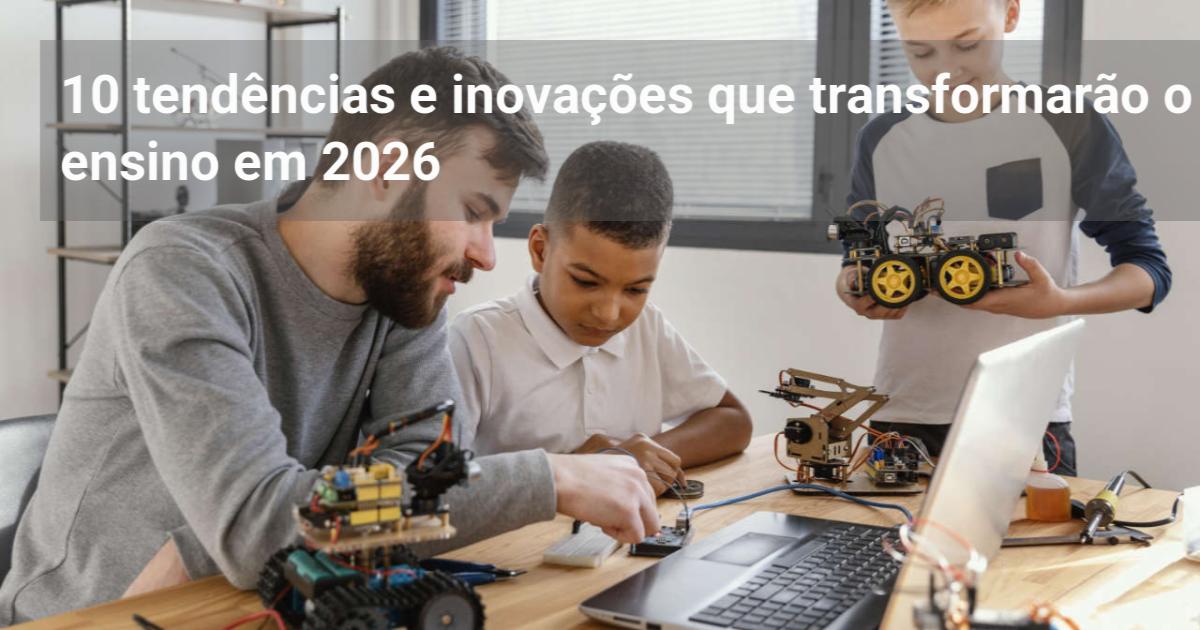 10 tendências e inovações que transformarão o ensino em 2026 - Educação ...
