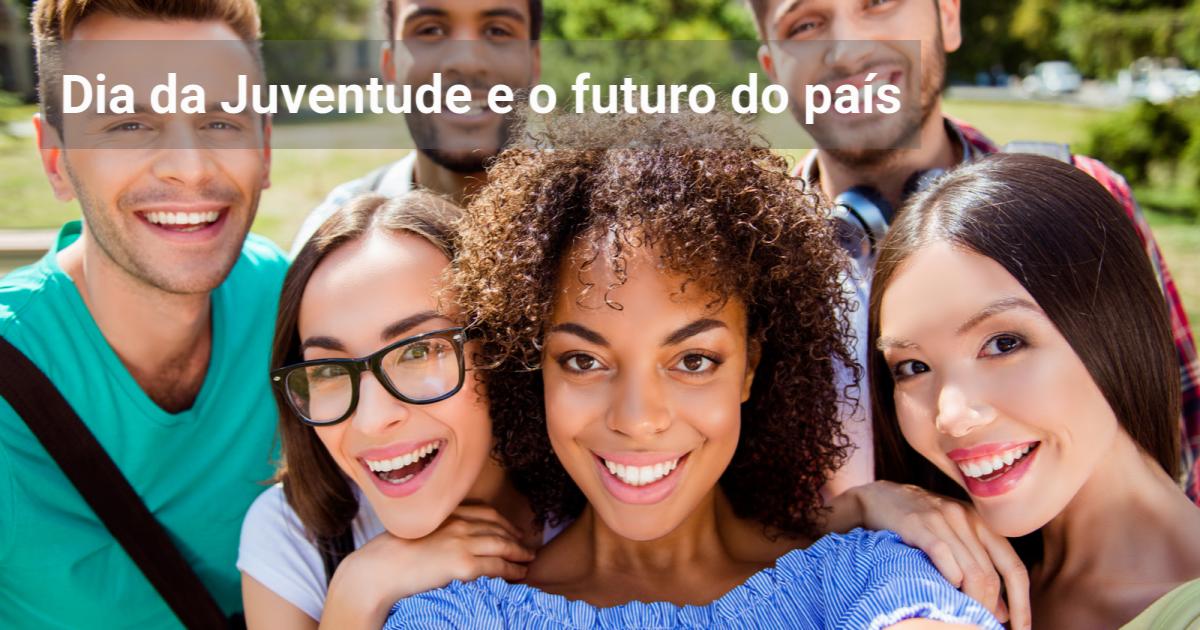 Dia da Juventude e o futuro do país - Educação & Tendências l Onde o ...
