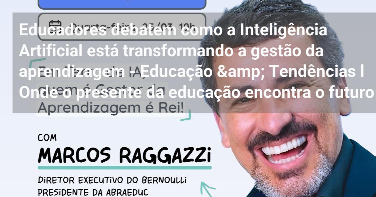 Educadores debatem como a Inteligência Artificial está transformando a ...
