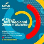 6º Fórum Internacional Senac de Educadores reúne vozes de referência para repensar vínculos, permanência e aprendizagem