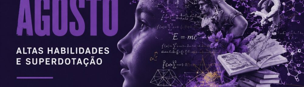 Agosto Violeta: altas habilidades, potencial e equidade